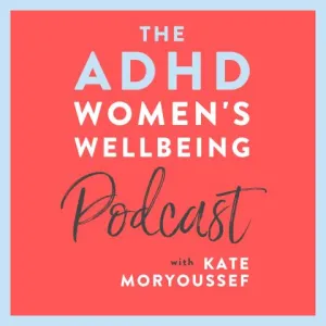 The ADHD Women's Wellbeing podcast